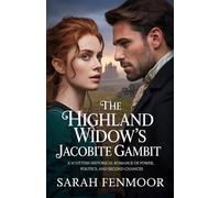 The Highland Widow’s Jacobite Gambit: A Scottish Historical Romance of Power, Politics, and Second Chances