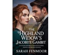 The Highland Widow’s Jacobite Gambit: A Scottish Historical Romance of Power, Politics, and Second Chances