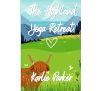 The Highland Yoga Retreat: A cosy romance set in the Scottish Highlands
