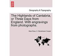 The Highlands of Cantabria, or Three Days from England. with Engravings from Photographs.