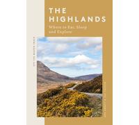 The Highlands: Where to Eat, Sleep and Explore (Off the Beaten Track)