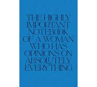 The Highly Important Notebook Of a Woman Who Has Opinions On Absolutely Everything: Sarcastic Lined Journal For Her