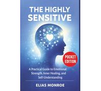 The Highly Sensitive: A Practical Guide to Emotional Strength, Inner Healing, and Self-Understanding