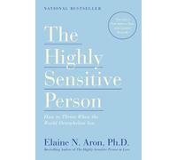 The Highly Sensitive Person: How to Thrive When the World Overwhelms You by Elai