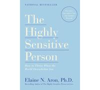 The Highly Sensitive Person: How to Thrive When the World Overwhelms You by Elai