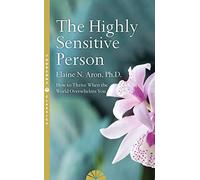 Elaine N. Aron – The Highly Sensitive Person – Reframing Your World & Thriving