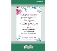 The Highly Sensitive Person's Guide to Dealing with Toxic People: How to Reclaim Your Power from Narcissists and Other Manipulators [Standard Large Print 16 Pt Edition]
