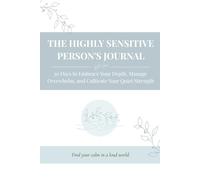 The Highly Sensitive Person's Journal: 30 Days to Embrace Your Depth, Manage Overwhelm, and Cultivate Your Quiet Strength