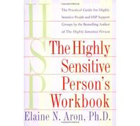The Highly Sensitive Person's Workbook: A Comprehensive Collection of Pre-tested Exercises Developed: Written by Elaine N. Aron, 2001 Edition, (Workbook) Publisher: Broadway Books (A Division of Banta [Paperback]