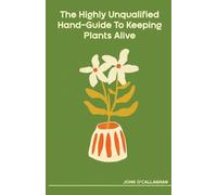 The Highly Unqualified Hand-Guide To Keeping Plants Alive