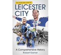 The Highs and Lows of Leicester City: A Comprehensive History