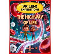 The Highway of Life: Exploring the Circulatory System (VR-Lens Expeditions)