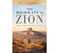 The Highways to Zion: 6 Ways to Connect with God & Fulfill Your Destiny