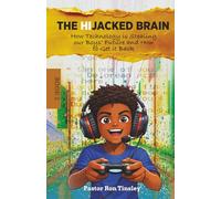 The HiJacked Brain: Book 2: How Technology is Stealing our Boys’ Future and How to Get it Back (The HiJacked Brain Series)