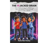 The HiJacked Brain Collection:: How Technology is Stealing our Childrens’ Future and How to Get it Back