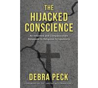 The Hijacked Conscience: An Informed and Compassionate Response to Religious Scrupulosity