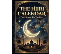 THE HIJRI CALENDAR: TRUTH BEHIND THE TRADITION