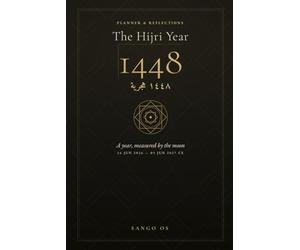 The Hijri Year 1448: A Planner & Reflections Journal - The Islamic Calendar 2026-2027 with Gregorian Dates (Sango Hijri Planners)