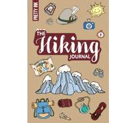 The Hiking Journal: Trail Log Book to Record your Hikes and Travels, incl. Packing Lists and Space for Photos and Stamps