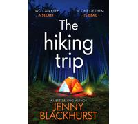 The Hiking Trip : An unforgettable must-read psychological thriller