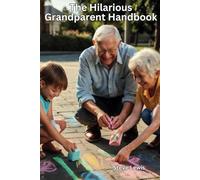 The Hilarious Grandparent Handbook: A Playful Guide to the Art of Grandparenting