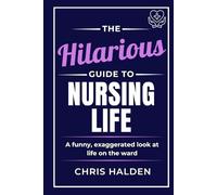 The Hilarious Guide to Nursing Life: A humorous nurse book - the perfect funny gift for nurses, nursing students and healthcare workers, ideal for coworkers, friends and nurse appreciation