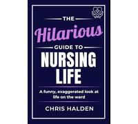 The Hilarious Guide to Nursing Life: A humorous nurse book - the perfect funny gift for nurses, nursing students and healthcare workers, ideal for coworkers, friends and nurse appreciation
