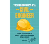 THE HILARIOUS LIFE OF A CIVIL ENGINEER: A Funny Civil Engineering Humor Book About Construction Chaos, Engineering School, and Site Life - The Perfect Gift for Engineers