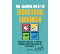 THE HILARIOUS LIFE OF AN INDUSTRIAL ENGINEER: 55 Funny Reasons Industrial Engineers and Process Engineers Survive KPIs, Spreadsheets, Lean, Six Sigma, ... Fans (THE HILARIOUS LIFE OF AN ENGINEER)
