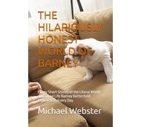 THE HILARIOUSLY HONEST WORLD OF BARNEY: Funny Short Stories of the Literal World and Social Life Barney Butterfield Experiences Every Day (Barnaby Barney Butterfield)