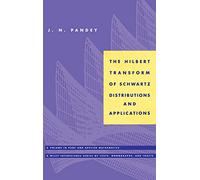 The Hilbert Transform of Schwartz Distributions and Applications: 27 (Pure and Applied Mathematics: A Wiley Series of Texts, Monographs and Tracts)