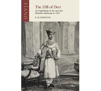 The Hill of Devi: An Englishman at the Court of a Maratha Maharaja: An Englishman at the Court of a Maratha Maharaja in 1921 (Eland classics): An Englishman serving at the Court of a Maharaja