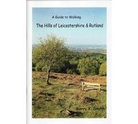 The Hills of Leicestershire & Rutland: A Guide to Walking