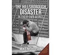 The Hillsborough Disaster: In Their Own Words by Mike Nicholson (2016-05-23)