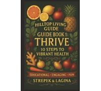 The Hilltop Living Guide. Book1-THRIVE: 10 Easy Steps to Better, Stronger Health includes a Fun Format for Learning with Coloring Pages, Word Search, Puzzles, Journal, Menu Plan, Grocery List