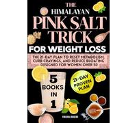The Himalayan Pink Salt Trick for Weight Loss: The 21-Day Plan to Reset Metabolism, Curb Cravings, and Reduce Bloating, Designed for Women Over 50