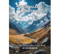The Himalayas Mountains: A Beautiful Landscape Travel Photography Coffee Table Picture Book of Mountain Range, Amazing Pictures for Relaxing & ... Books (Taylor Photography Coffee Table Book).