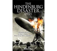 THE HINDENBURG DISASTER (1937): A Detailed History of Skies Titanic.