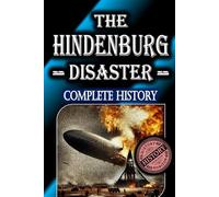 The Hindenburg Disaster: Complete History by History Horizon: 2 (Historical Disasters)