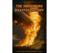 The Hindenburg Disaster history: The Story and legacy from beginning to the end