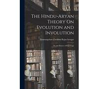 The Hindu-Aryan Theory On Evolution and Involution: Or, the Science of Raja-Yoga