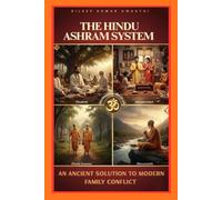 THE HINDU ASHRAM SYSTEM : an ancient solution to modern family conflict: How Sanatan dharmas life stages restore balance, authority and peace in families (Hinduism Philosophy voice: Darshana Mantra)