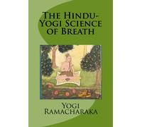 The Hindu-Yogi Science of Breath
