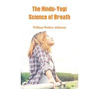 The Hindu-Yogi Science Of Breath