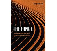 The Hinge: Civil Society, Group Cultures, and the Power of Local Commitments
