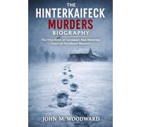 The Hinterkaifeck Murders Biography: The True Story of Germany’s Most Mysterious Unsolved Farmhouse Massacre