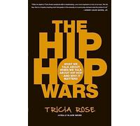 The Hip Hop Wars: What We Talk About When We Talk About Hip Hop-and Why It Matters: 0