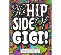The Hip Side of Gigi! - Word Search Puzzle Book for Hip Joint Recovery: Funny and Unique Gift for Grandmother on Her Hip Surgery Recovery Journey | ... Format, Includes Gift Message Page