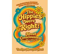The Hippies Were Right! : About Consciousness and Everything Else