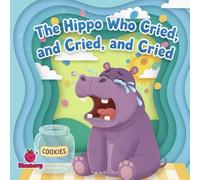 The Hippo Who Cried, and Cried, and Cried (The 100 Book Kids Collection)